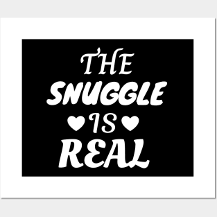 The Snuggle Is Real Posters and Art